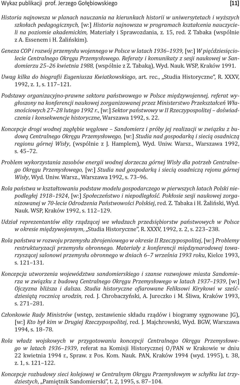 nauczycieli na poziomie akademickim, Materiały i Sprawozdania, z. 15, red. Z Tabaka (wspólnie z A. Essenem i H. Żalińskim).