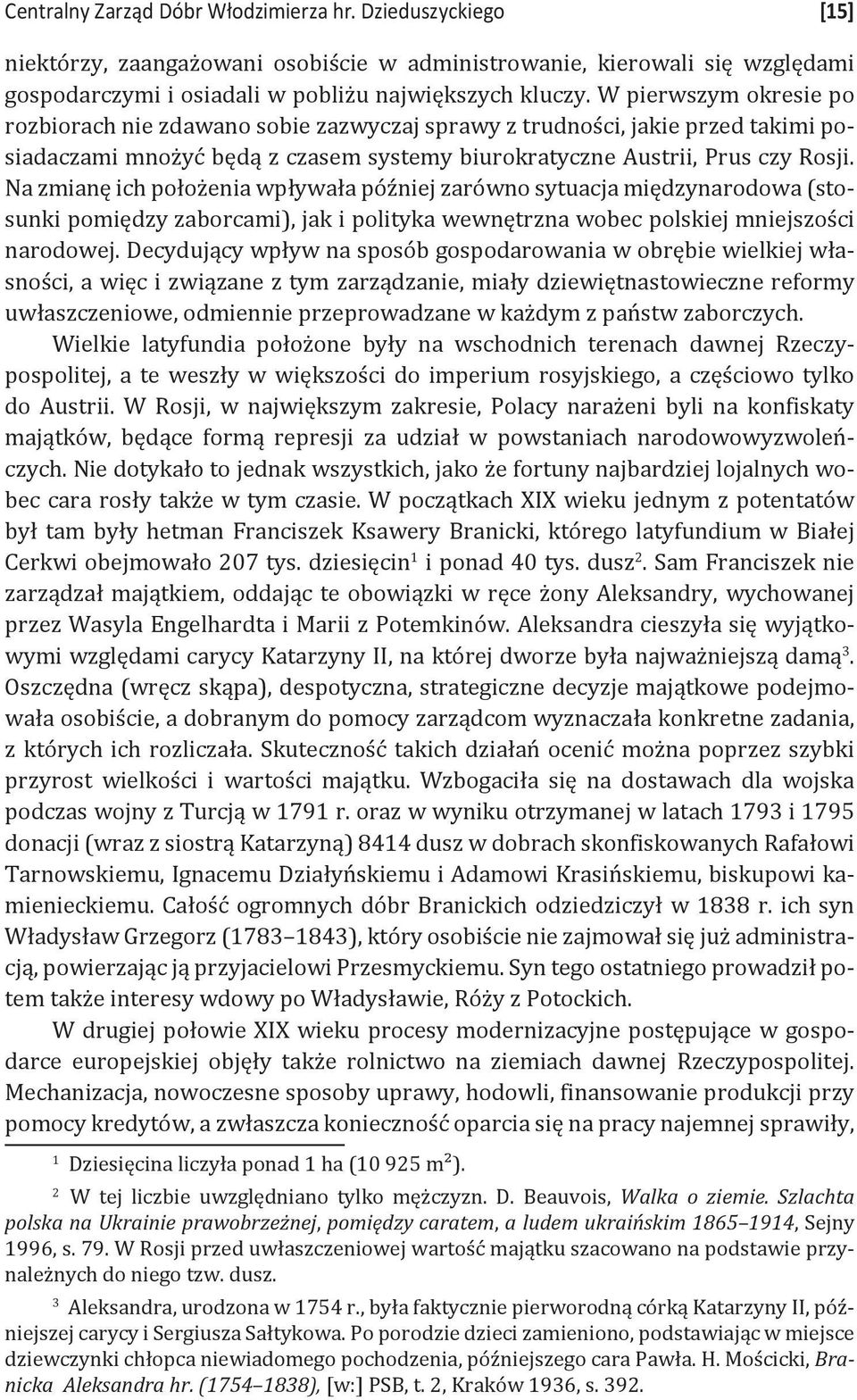 Na zmianę ich położenia wpływała później zarówno sytuacja międzynarodowa (stosunki pomiędzy zaborcami), jak i polityka wewnętrzna wobec polskiej mniejszości narodowej.