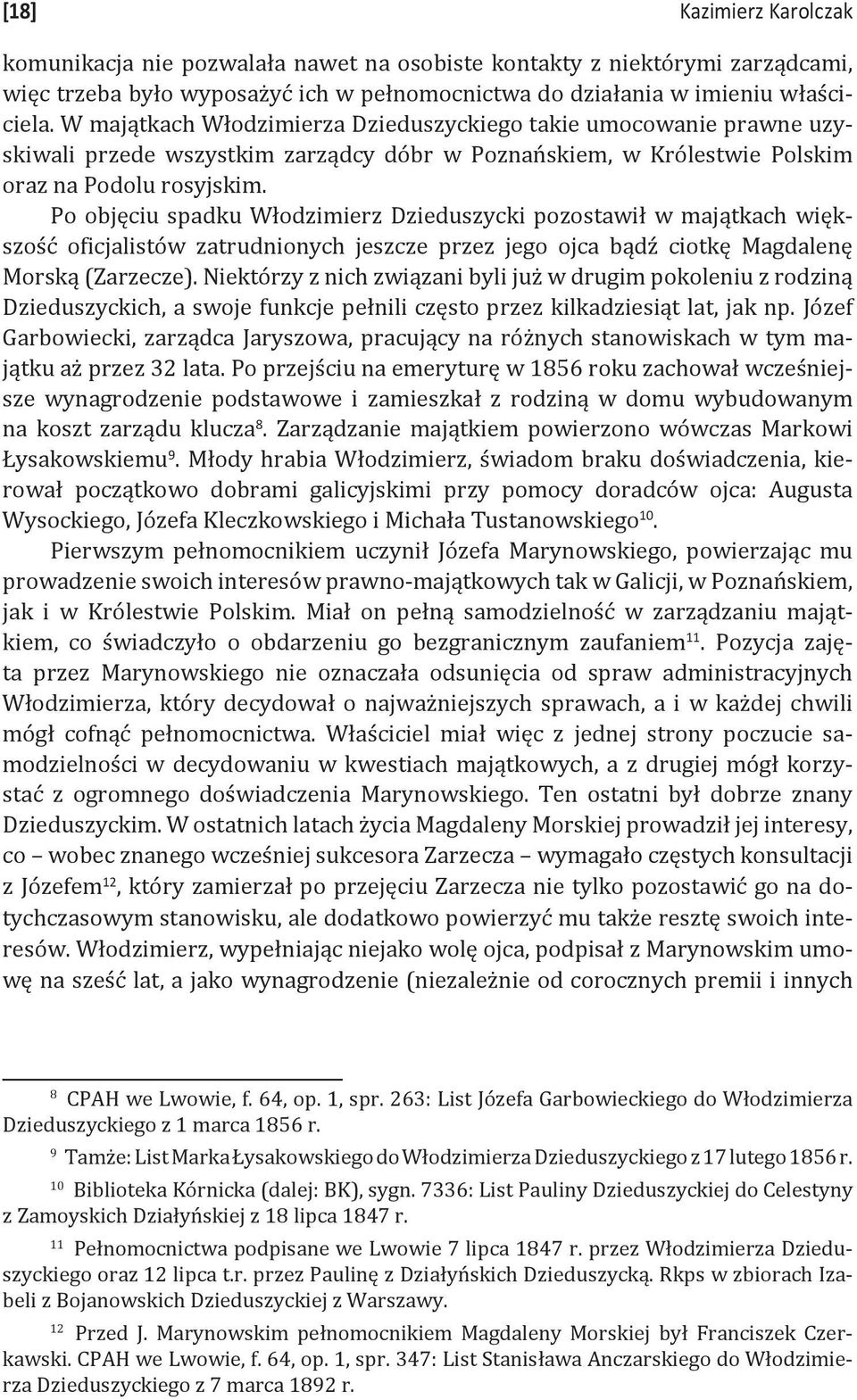 Po objęciu spadku Włodzimierz Dzieduszycki pozostawił w majątkach większość oficjalistów zatrudnionych jeszcze przez jego ojca bądź ciotkę Magdalenę Morską (Zarzecze).