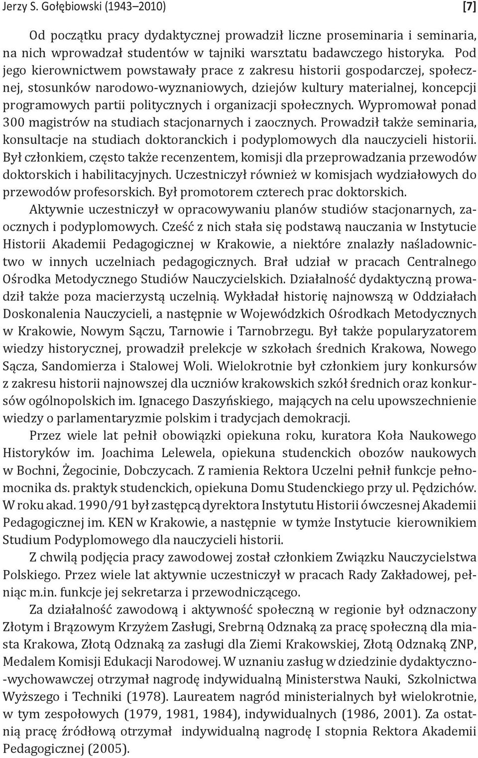 organizacji społecznych. Wypromował ponad 300 magistrów na studiach stacjonarnych i zaocznych.