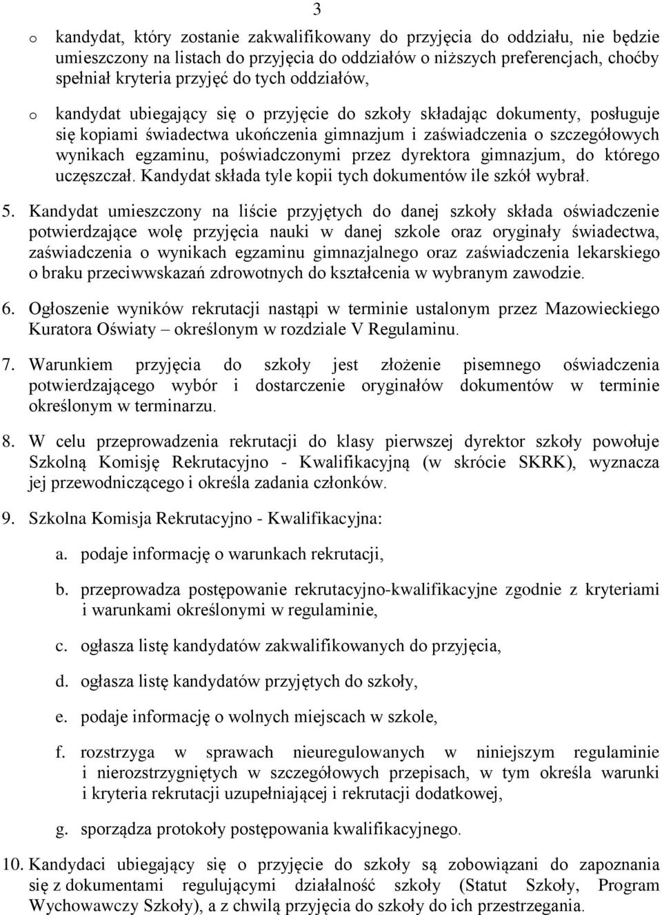 przez dyrektora gimnazjum, do którego uczęszczał. Kandydat składa tyle kopii tych dokumentów ile szkół wybrał. 5.