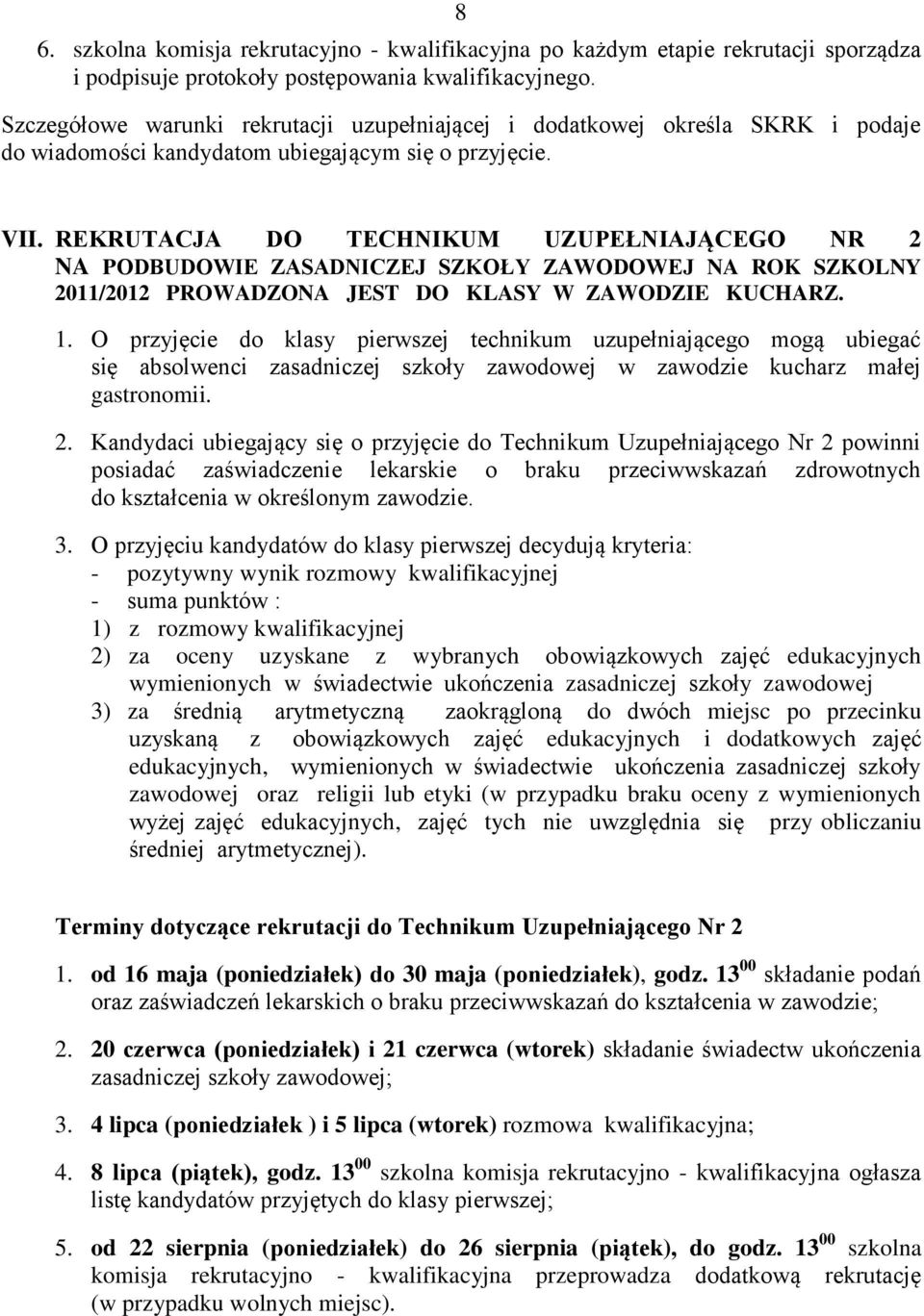 REKRUTACJA DO TECHNIKUM UZUPEŁNIAJĄCEGO NR 2 NA PODBUDOWIE ZASADNICZEJ SZKOŁY ZAWODOWEJ NA ROK SZKOLNY 2011/2012 PROWADZONA JEST DO KLASY W ZAWODZIE KUCHARZ. 1.