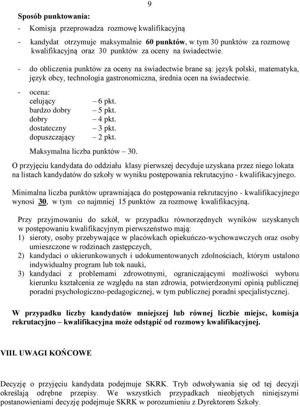 - ocena: celujący bardzo dobry dobry dostateczny dopuszczający 6 pkt. 5 pkt. 4 pkt. 3 pkt. 2 pkt. Maksymalna liczba punktów 30.