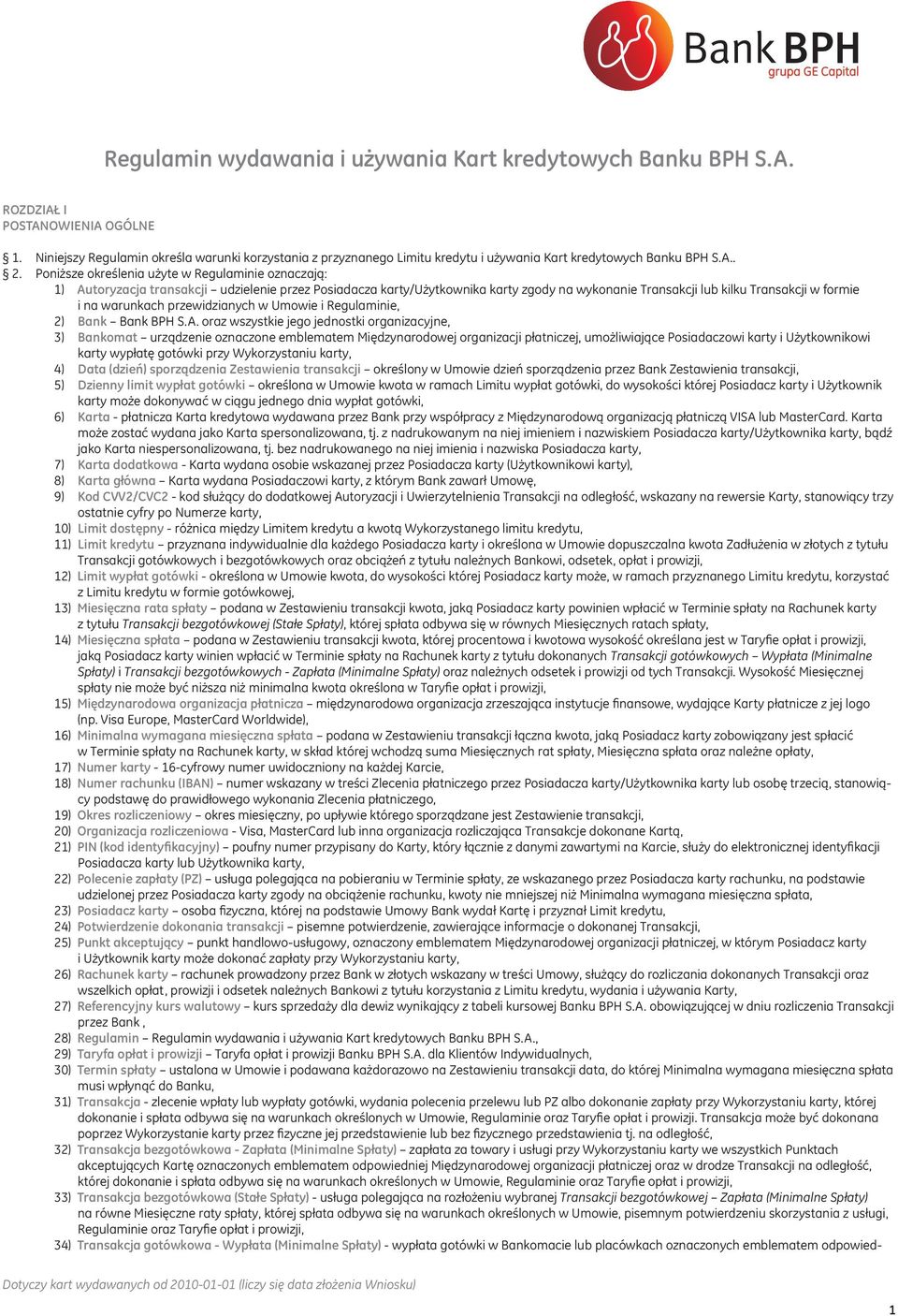 Poniższe określenia użyte w Regulaminie oznaczają: 1) Autoryzacja transakcji udzielenie przez Posiadacza karty/użytkownika karty zgody na wykonanie Transakcji lub kilku Transakcji w formie i na