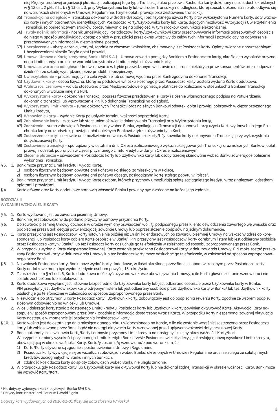 transakcji, 35) Transakcja na odległość Transakcja dokonana w drodze dyspozycji bez fizycznego użycia Karty przy wykorzystaniu Numeru karty, daty ważności Karty i innych parametrów identyfikujących