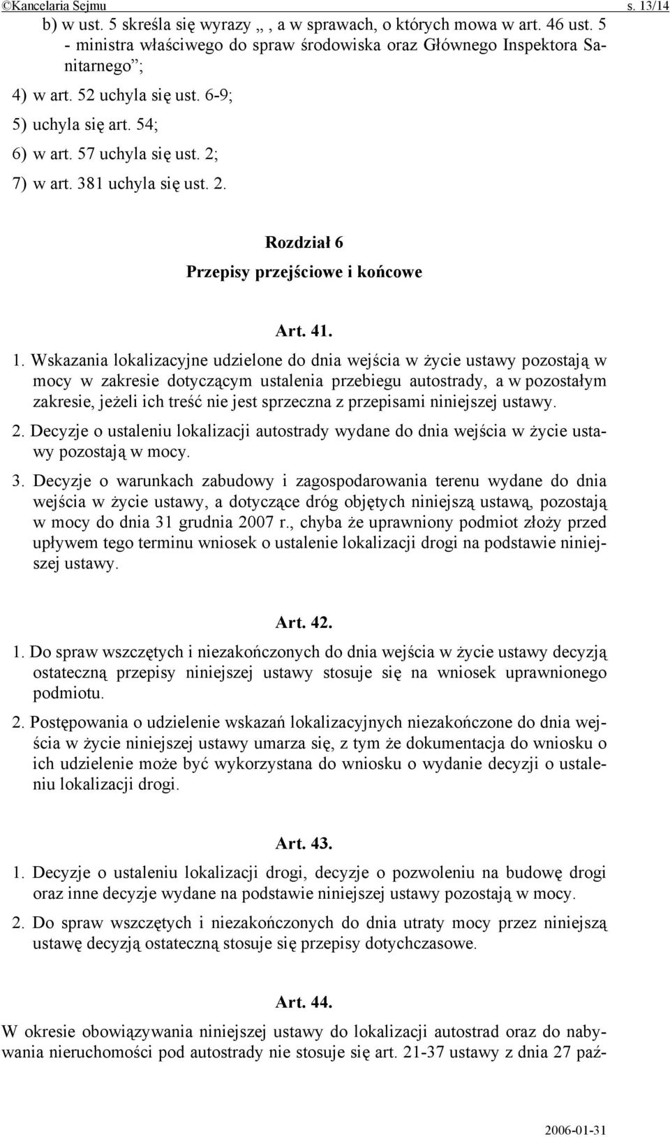 Wskazania lokalizacyjne udzielone do dnia wejścia w życie ustawy pozostają w mocy w zakresie dotyczącym ustalenia przebiegu autostrady, a w pozostałym zakresie, jeżeli ich treść nie jest sprzeczna z