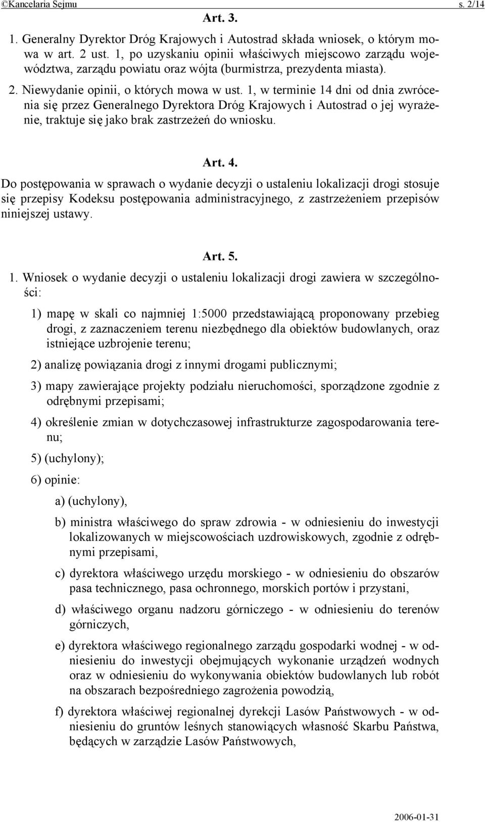 1, w terminie 14 dni od dnia zwrócenia się przez Generalnego Dyrektora Dróg Krajowych i Autostrad o jej wyrażenie, traktuje się jako brak zastrzeżeń do wniosku. Art. 4.