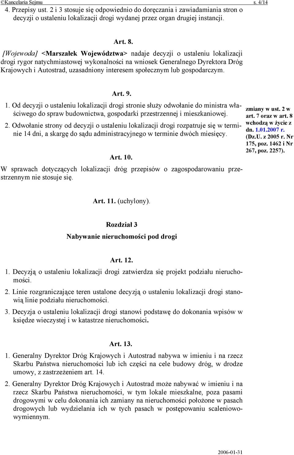 społecznym lub gospodarczym. Art. 9. 1. Od decyzji o ustaleniu lokalizacji drogi stronie służy odwołanie do ministra właściwego do spraw budownictwa, gospodarki przestrzennej i mieszkaniowej. 2.