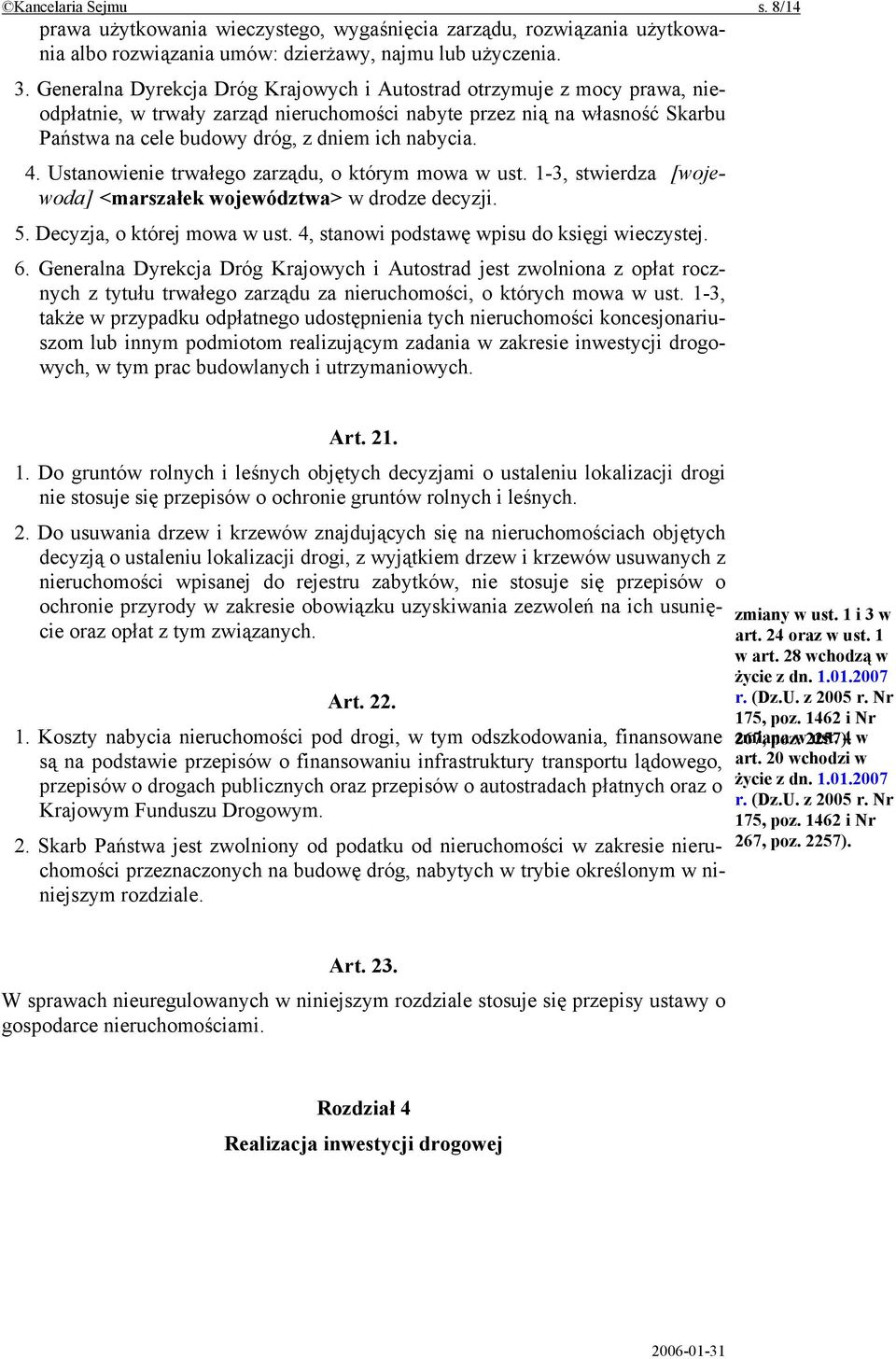4. Ustanowienie trwałego zarządu, o którym mowa w ust. 1-3, stwierdza [wojewoda] <marszałek województwa> w drodze decyzji. 5. Decyzja, o której mowa w ust.