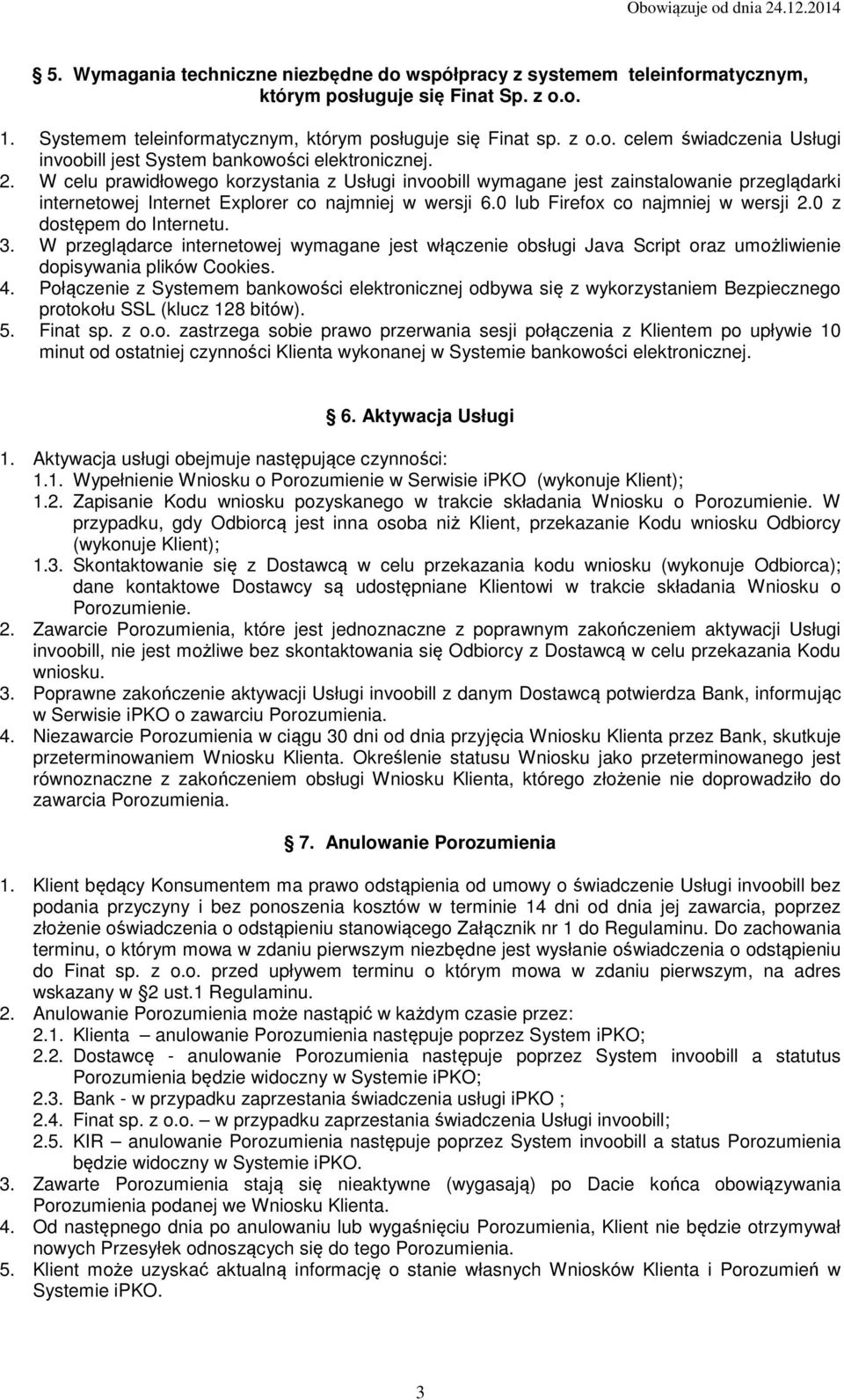 0 z dostępem do Internetu. 3. W przeglądarce internetowej wymagane jest włączenie obsługi Java Script oraz umożliwienie dopisywania plików Cookies. 4.