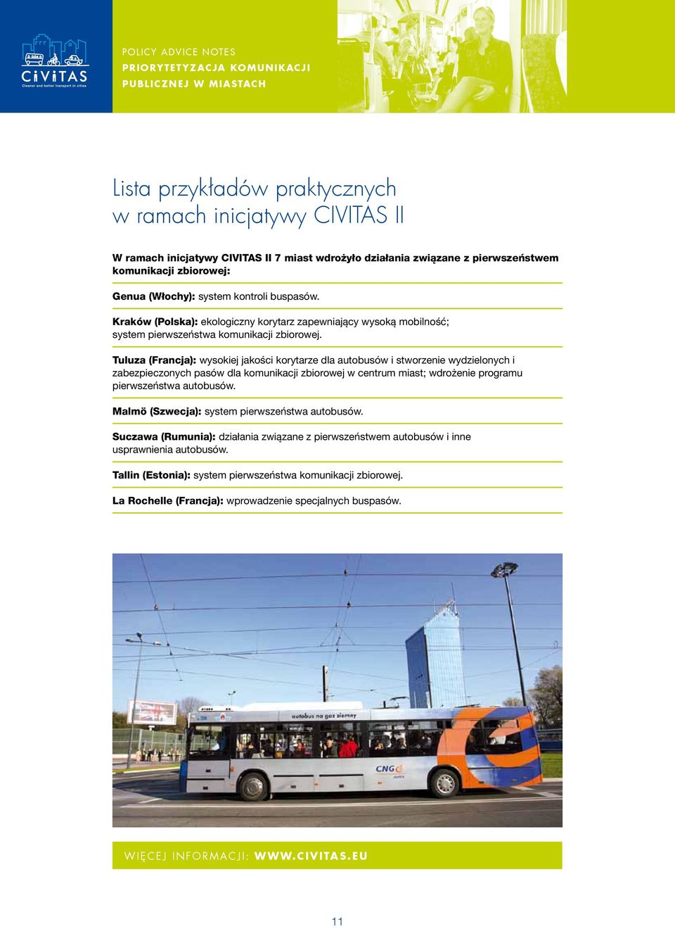 Tuluza (Francja): wysokiej jakości korytarze dla autobusów i stworzenie wydzielonych i zabezpieczonych pasów dla komunikacji zbiorowej w centrum miast; wdrożenie programu pierwszeństwa autobusów.