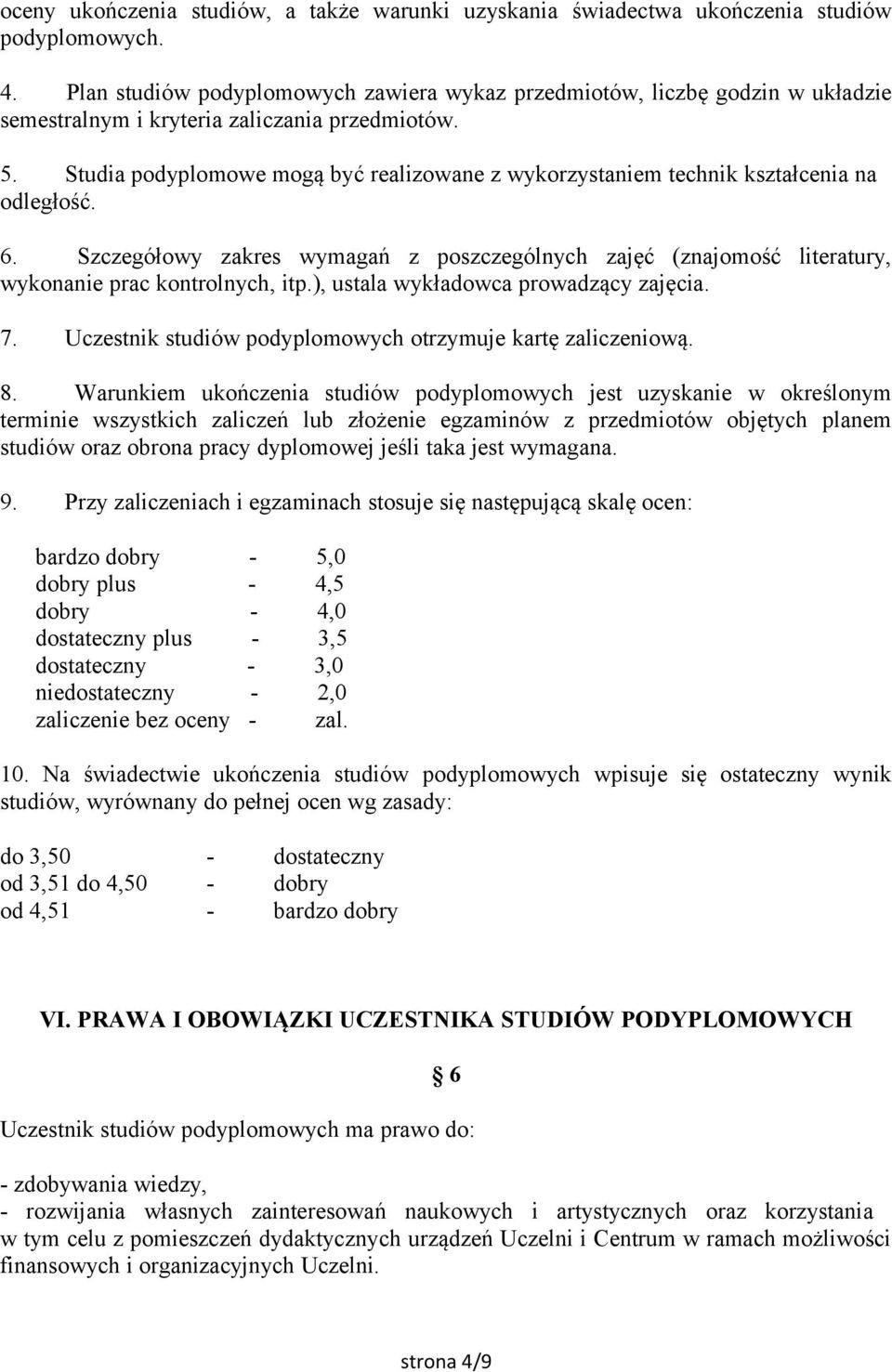 Studia podyplomowe mogą być realizowane z wykorzystaniem technik kształcenia na odległość. 6. Szczegółowy zakres wymagań z poszczególnych zajęć (znajomość literatury, wykonanie prac kontrolnych, itp.