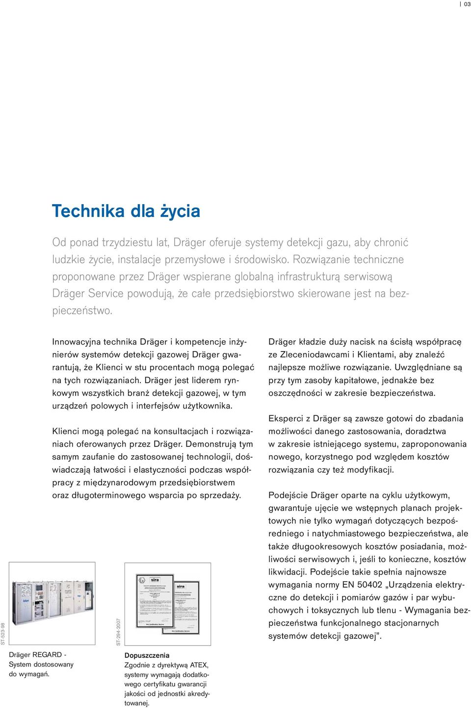 ST-523-98 Innowacyjna technika Dräger i kompetencje inżynierów systemów detekcji gazowej Dräger gwarantują, że Klienci w stu procentach mogą polegać na tych rozwiązaniach.
