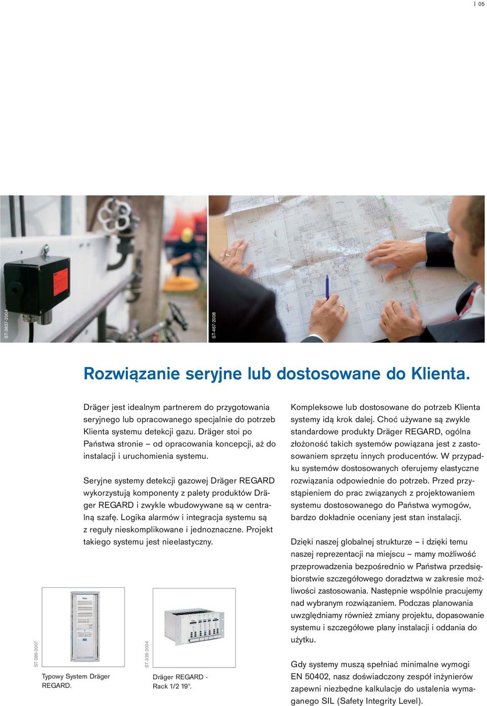 Dräger stoi po Państwa stronie od opracowania koncepcji, aż do instalacji i uruchomienia systemu.
