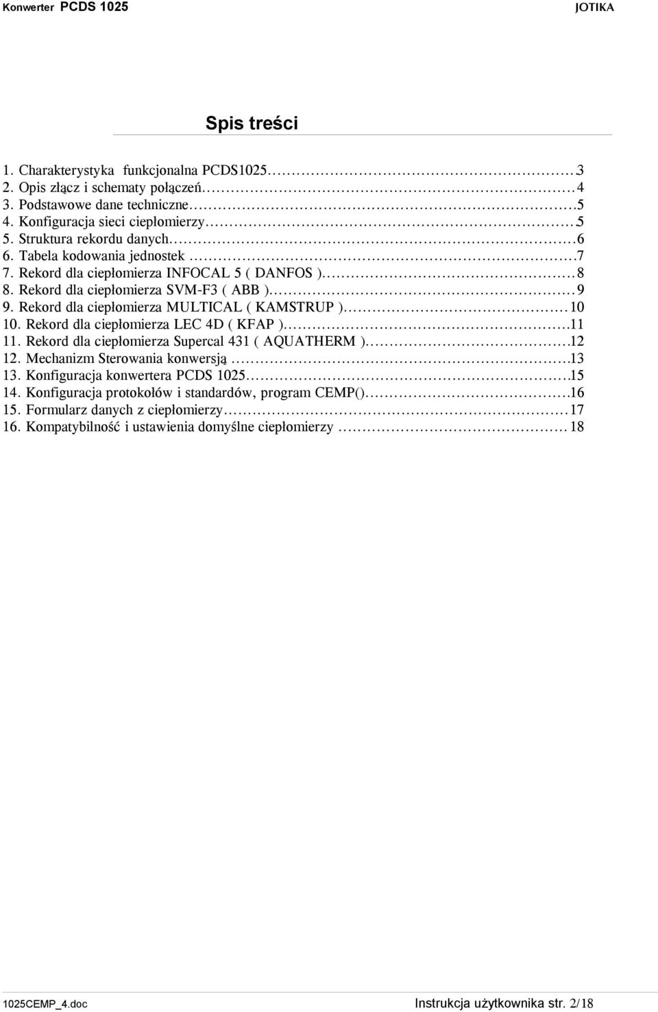 Rekord dla ciepłomierza LEC 4D ( KFAP )...11 11. Rekord dla ciepłomierza Supercal 431 ( AQUATHERM )...12 12. Mechanizm Sterowania konwersją...13 13. Konfiguracja konwertera PCDS 1025...15 14.