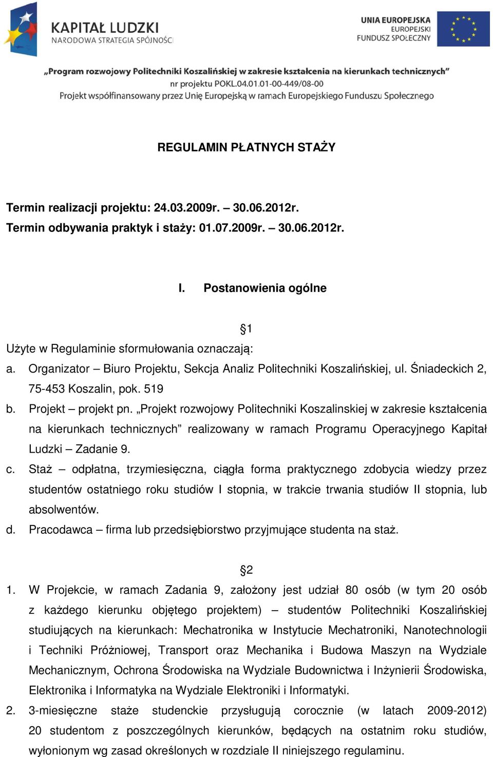 Projekt projekt pn. Projekt rozwojowy Politechniki Koszalinskiej w zakresie kształcenia na kierunkach technicznych realizowany w ramach Programu Operacyjnego Kapitał Ludzki Zadanie 9. c.