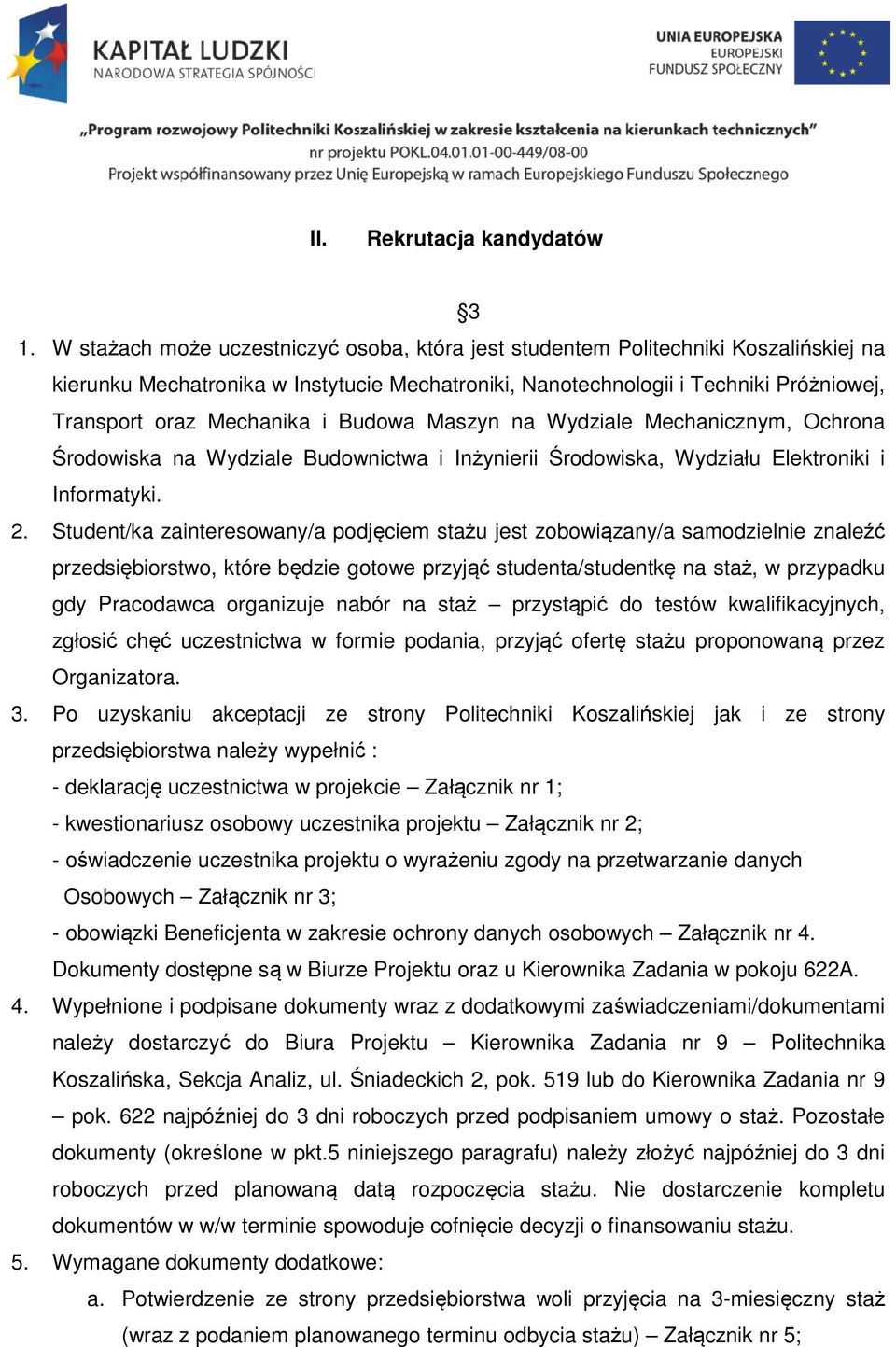 i Budowa Maszyn na Wydziale Mechanicznym, Ochrona Środowiska na Wydziale Budownictwa i Inżynierii Środowiska, Wydziału Elektroniki i Informatyki. 2.