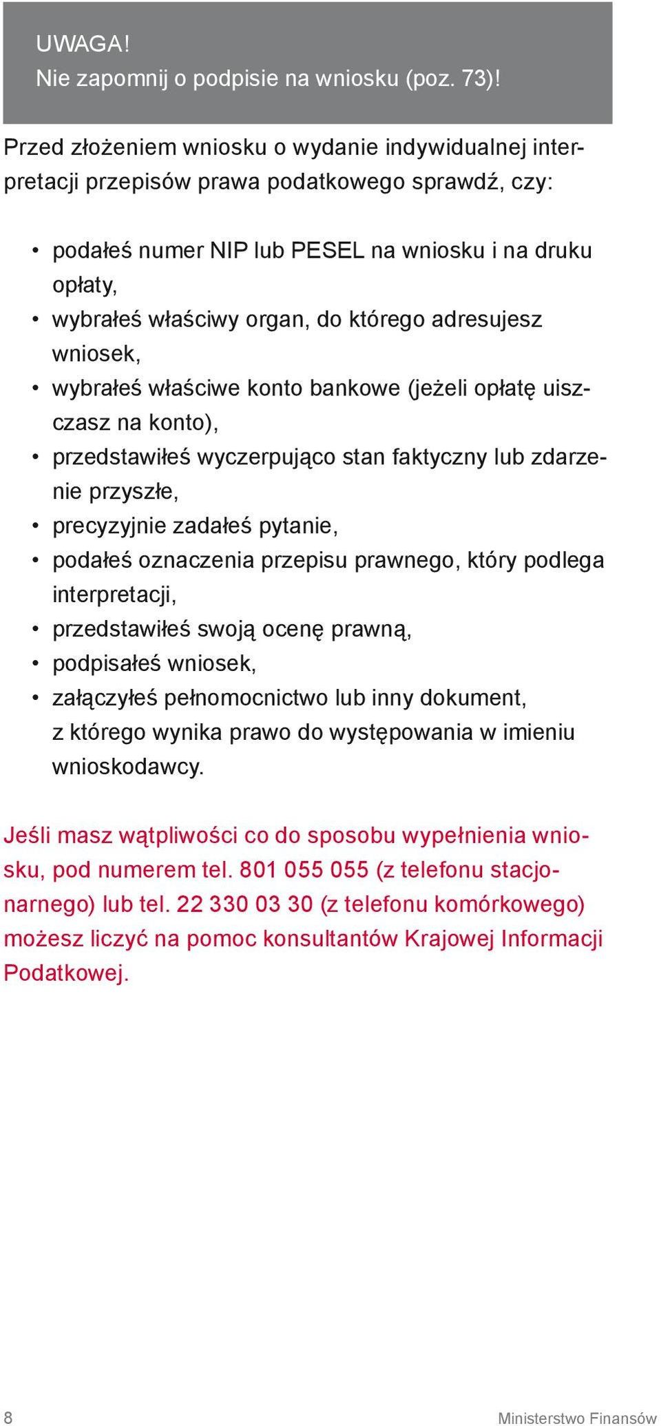 adresujesz wniosek, wybrałeś właściwe konto bankowe (jeżeli opłatę uiszczasz na konto), przedstawiłeś wyczerpująco stan faktyczny lub zdarzenie przyszłe, precyzyjnie zadałeś pytanie, podałeś