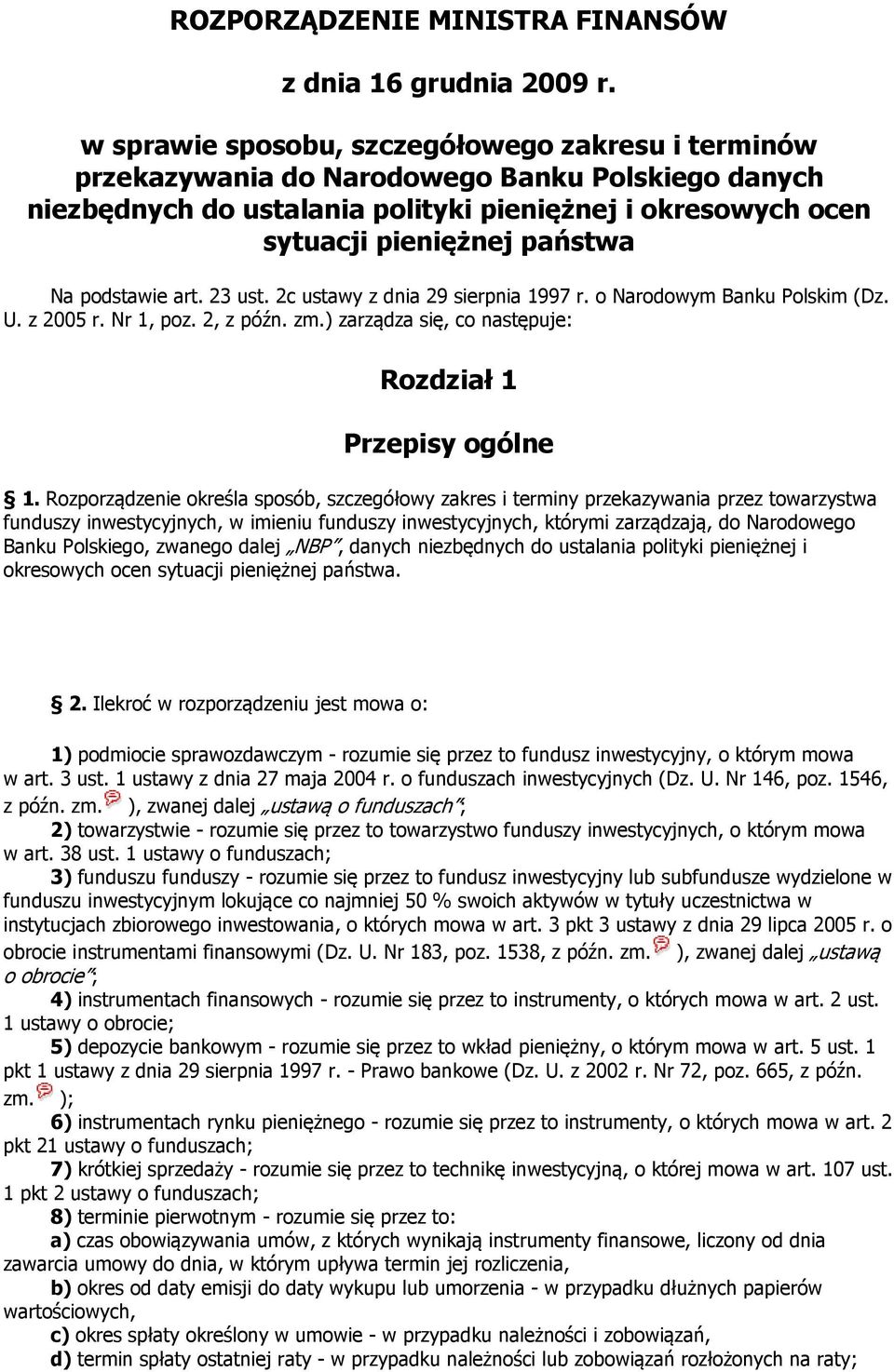 podstawie art. 23 ust. 2c ustawy z dnia 29 sierpnia 1997 r. o Narodowym Banku Polskim (Dz. U. z 2005 r. Nr 1, poz. 2, z późn. zm.) zarządza się, co następuje: Rozdział 1 Przepisy ogólne 1.