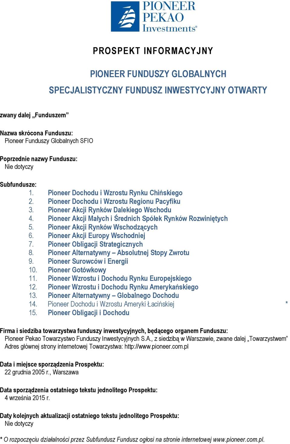 Pioneer Akcji Małych i Średnich Spółek Rynków Rozwiniętych 5. Pioneer Akcji Rynków Wschodzących 6. Pioneer Akcji Europy Wschodniej 7. Pioneer Obligacji Strategicznych 8.