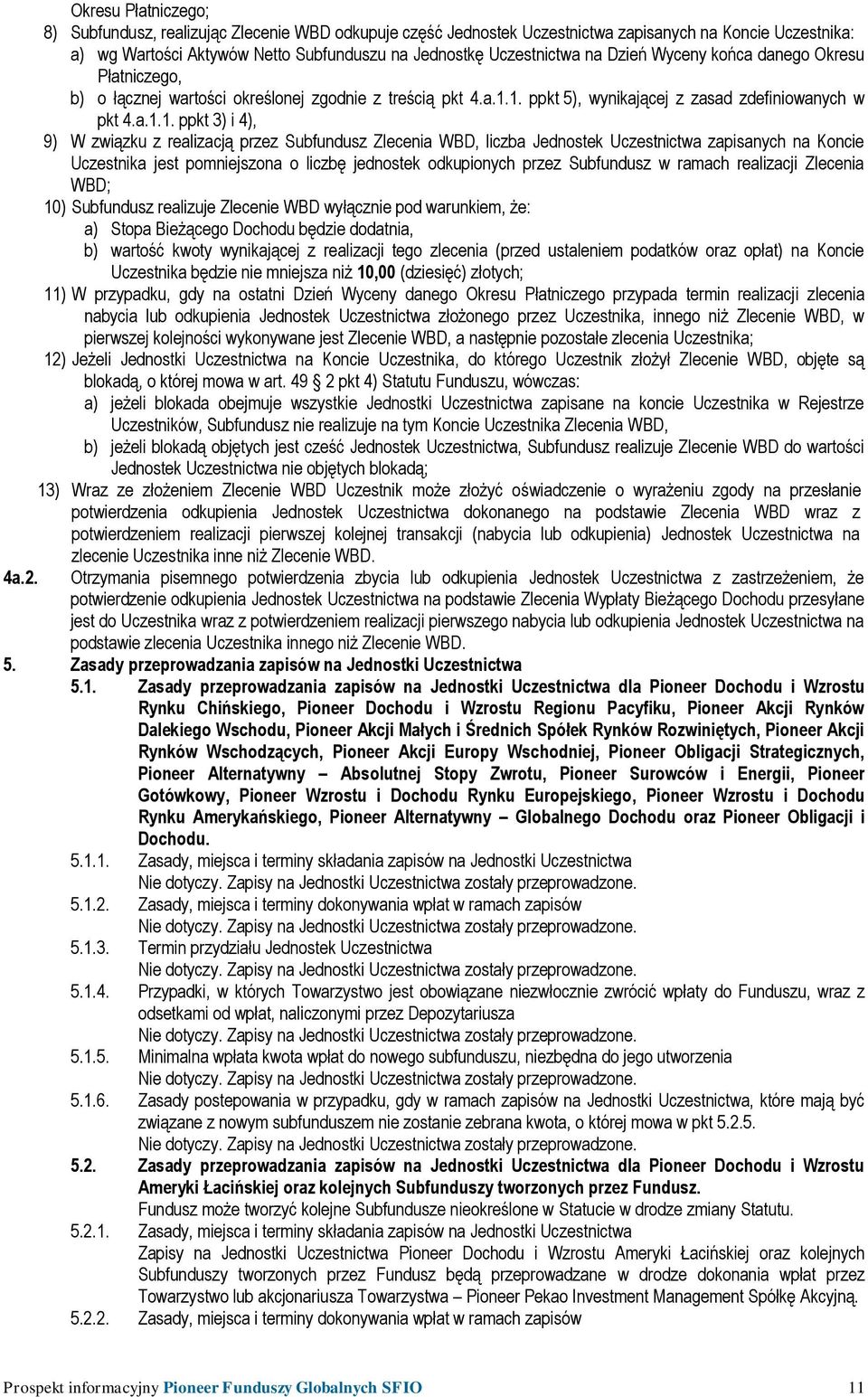 1. ppkt 5), wynikającej z zasad zdefiniowanych w pkt 4.a.1.1. ppkt 3) i 4), 9) W związku z realizacją przez Subfundusz Zlecenia WBD, liczba Jednostek Uczestnictwa zapisanych na Koncie Uczestnika jest