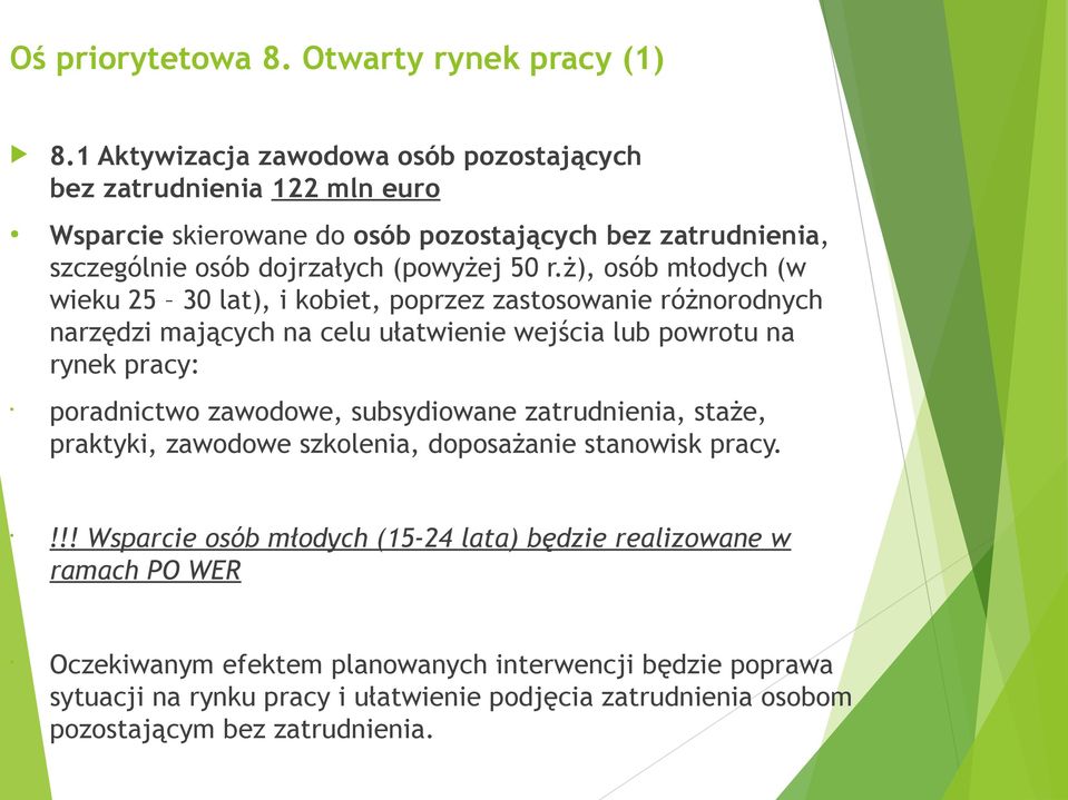 ż), osób młodych (w wieku 25 30 lat), i kobiet, poprzez zastosowanie różnorodnych narzędzi mających na celu ułatwienie wejścia lub powrotu na rynek pracy: poradnictwo zawodowe,