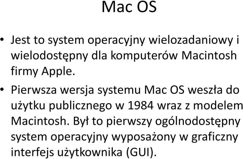 Pierwsza wersja systemu Mac OS weszła do użytku publicznego w 1984 wraz z