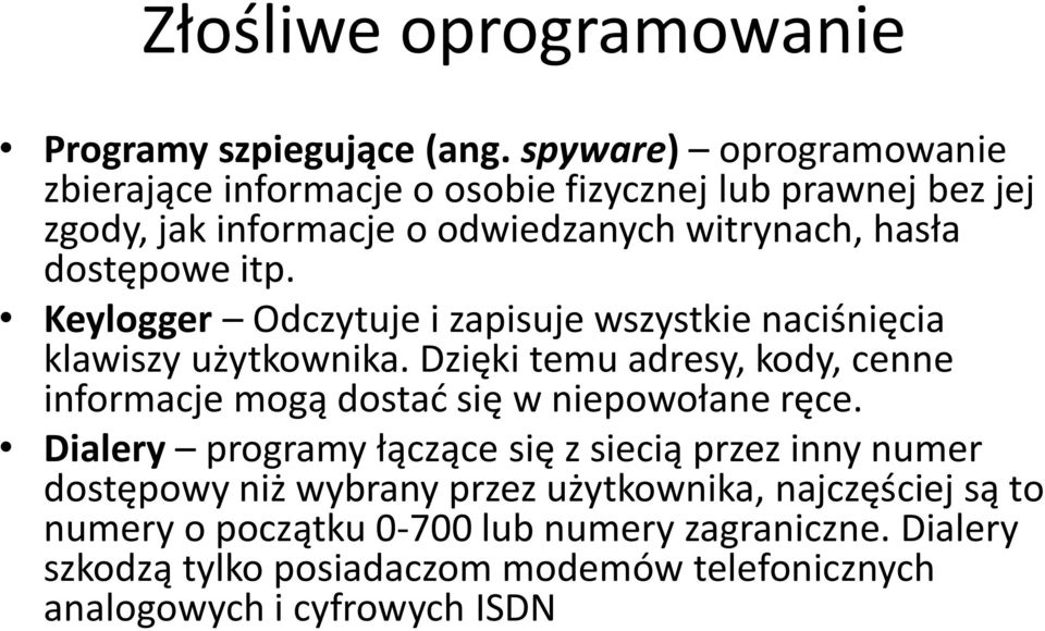 itp. Keylogger Odczytuje i zapisuje wszystkie naciśnięcia klawiszy użytkownika.