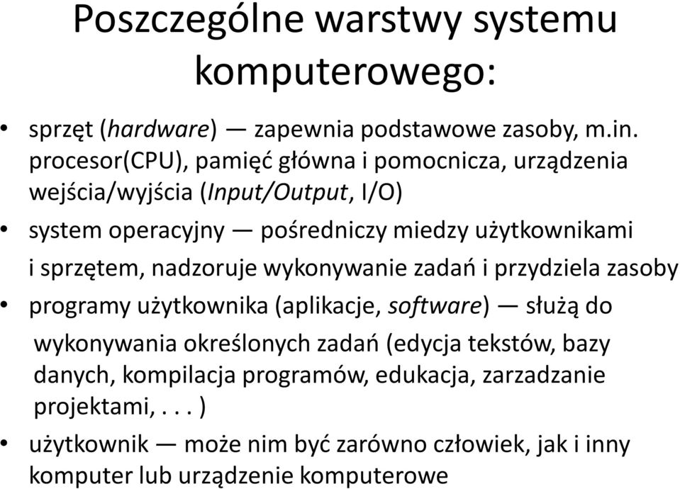 użytkownikami i sprzętem, nadzoruje wykonywanie zadao i przydziela zasoby programy użytkownika (aplikacje, software) służą do wykonywania