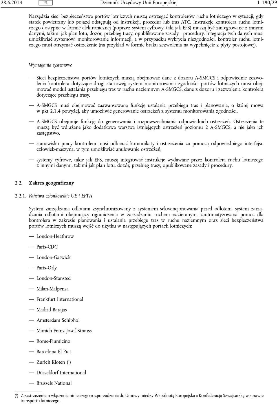 Instrukcje kontrolera ruchu lotniczego dostępne w formie elektronicznej (poprzez system cyfrowy, taki jak EFS) muszą być zintegrowane z innymi danymi, takimi jak plan lotu, dozór, przebieg trasy,