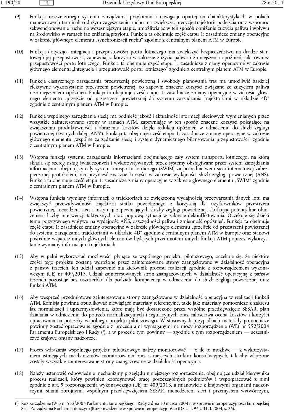 podejścia oraz wspomóc sekwencjonowanie ruchu na wcześniejszym etapie, umożliwiając w ten sposób obniżenie zużycia paliwa i wpływu na środowisko w ramach faz zniżania/przylotu.