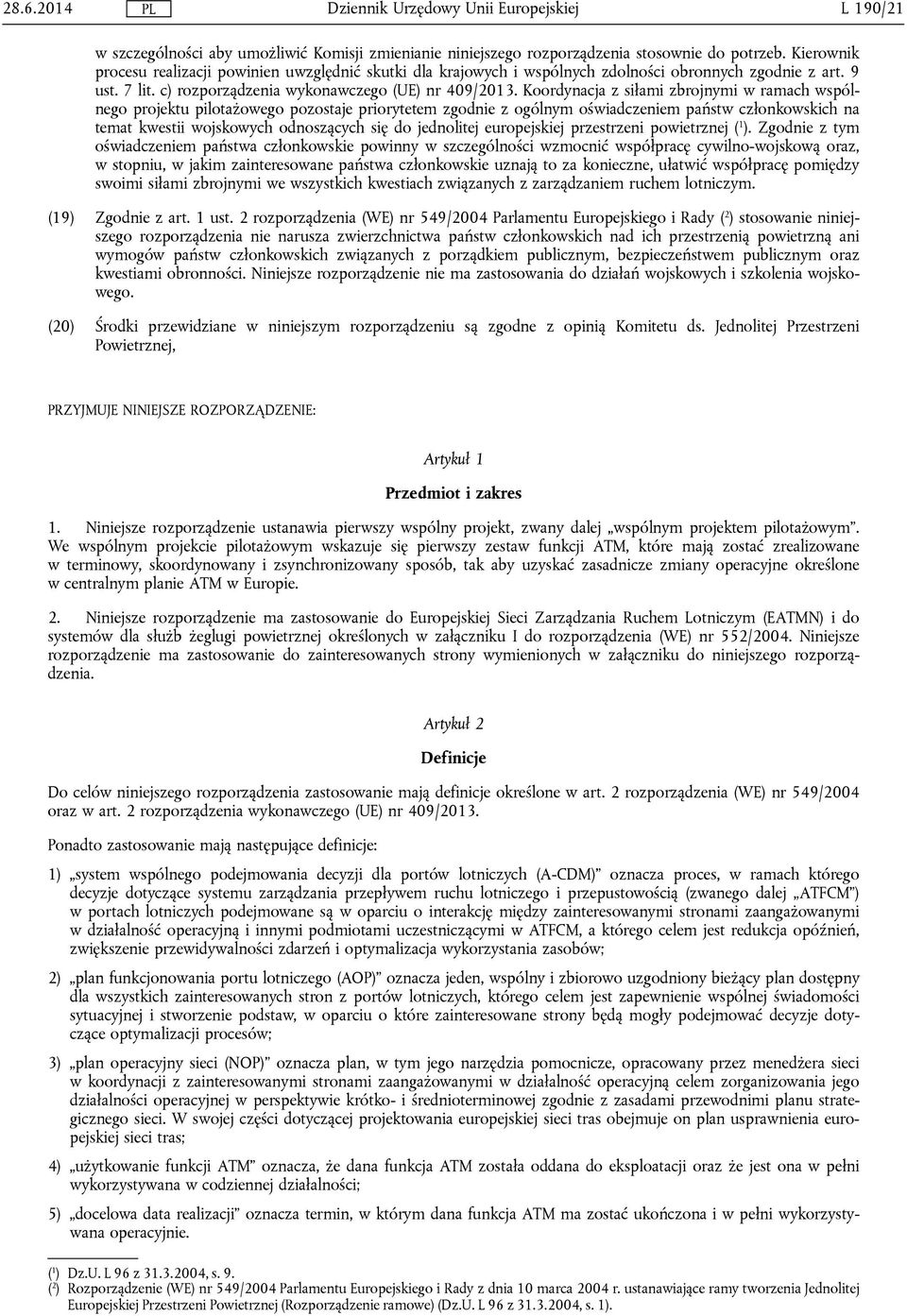 Koordynacja z siłami zbrojnymi w ramach wspólnego projektu pilotażowego pozostaje priorytetem zgodnie z ogólnym oświadczeniem państw członkowskich na temat kwestii wojskowych odnoszących się do