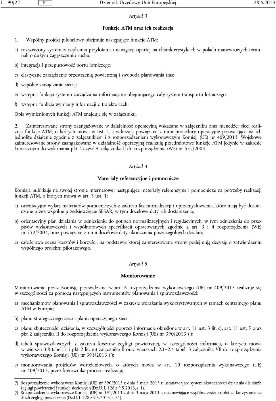 ruchu; b) integracja i przepustowość portu lotniczego; c) elastyczne zarządzanie przestrzenią powietrzną i swoboda planowania tras; d) wspólne zarządzanie siecią; e) wstępna funkcja systemu