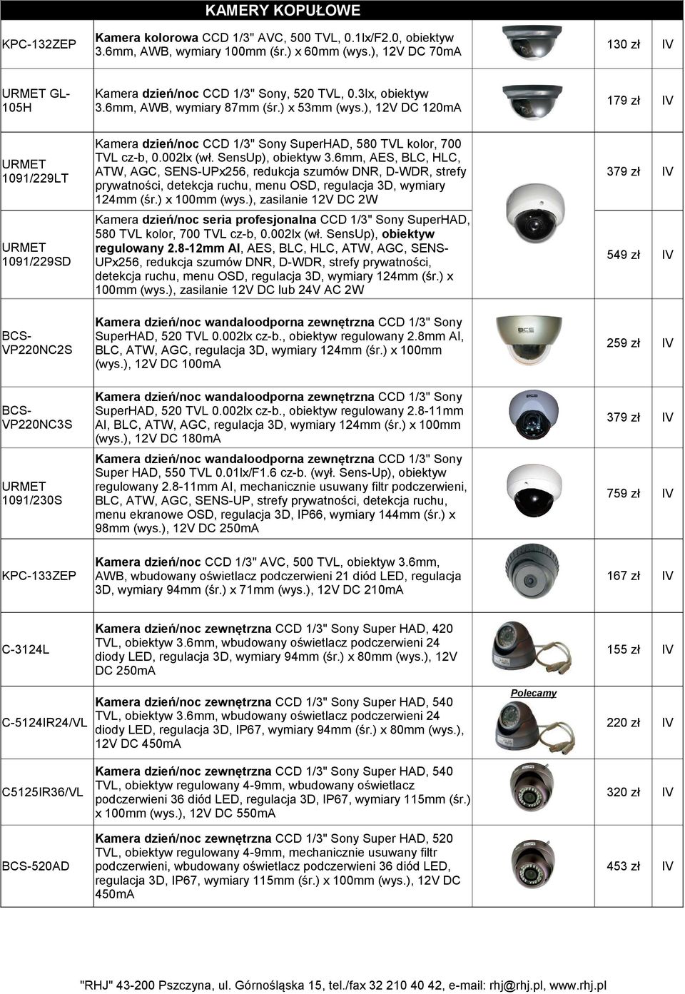 ), 12V DC 120mA 179 zł 1091/229LT Kamera dzień/noc CCD 1/3" Sony SuperHAD, 580 TVL kolor, 700 TVL cz-b, 0.002lx (wł. SensUp), obiektyw 3.