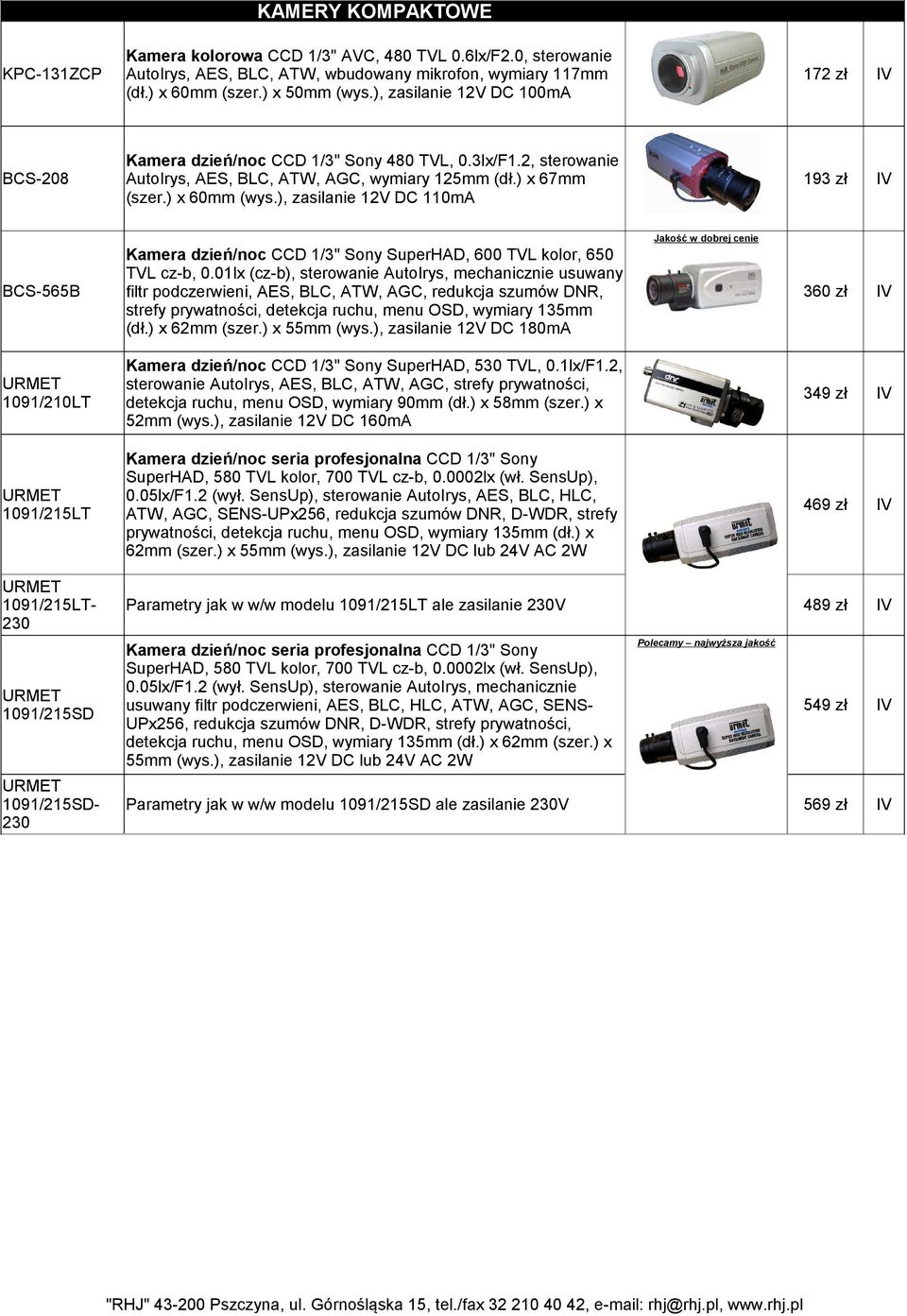 ), zasilanie 12V DC 110mA 193 zł BCS-565B Kamera dzień/noc CCD 1/3" Sony SuperHAD, 600 TVL kolor, 650 TVL cz-b, 0.