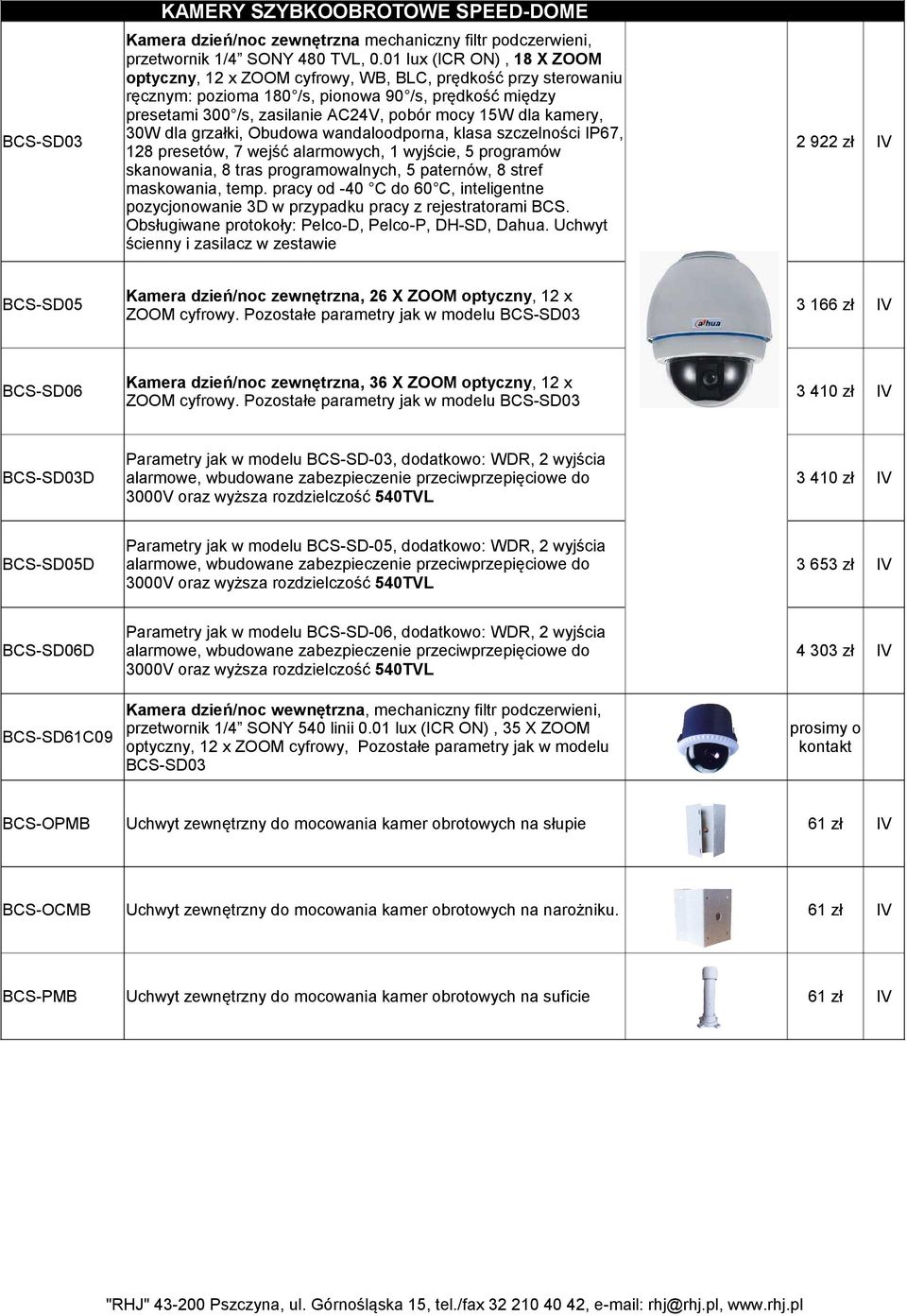 kamery, 30W dla grzałki, Obudowa wandaloodporna, klasa szczelności IP67, 128 presetów, 7 wejść alarmowych, 1 wyjście, 5 programów skanowania, 8 tras programowalnych, 5 paternów, 8 stref maskowania,