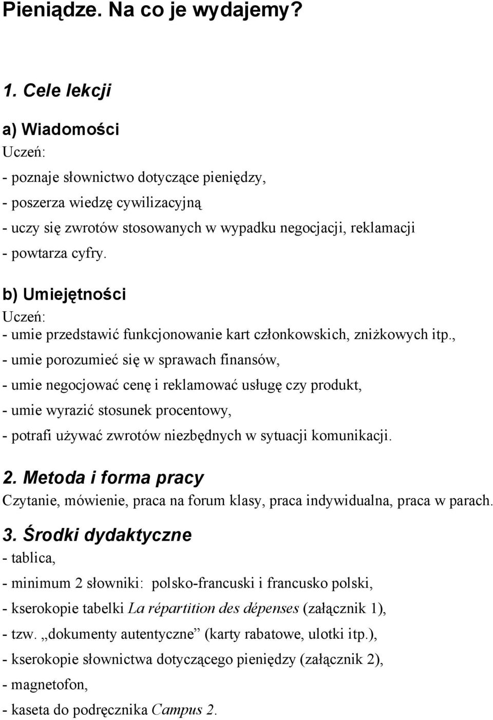 b) Umiejętności Uczeń: - umie przedstawić funkcjonowanie kart członkowskich, zniżkowych itp.