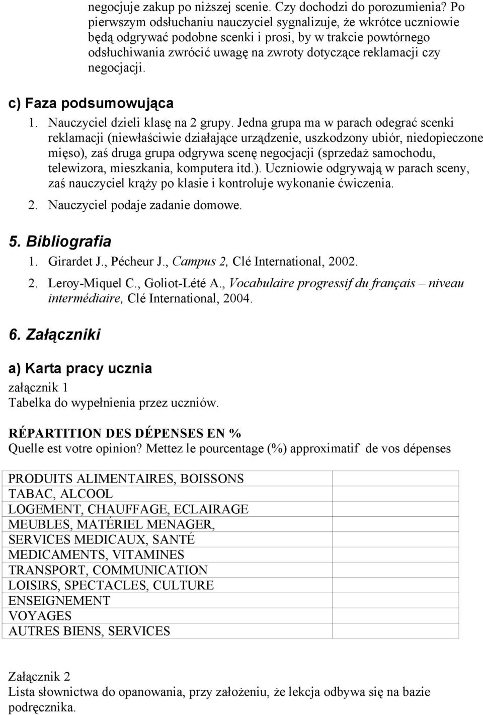 negocjacji. c) Faza podsumowująca 1. Nauczyciel dzieli klasę na 2 grupy.