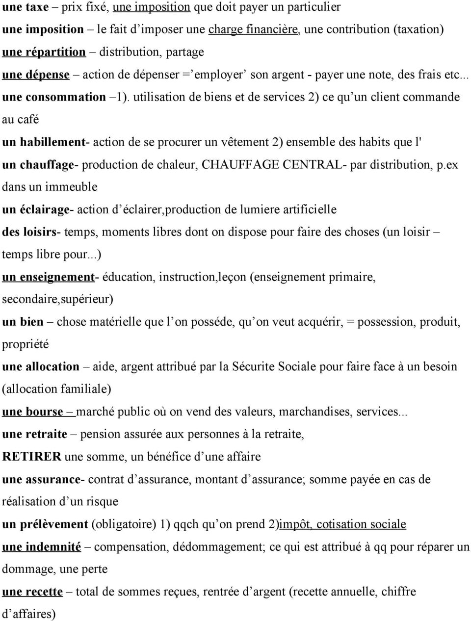 utilisation de biens et de services 2) ce qu un client commande au café un habillement- action de se procurer un vêtement 2) ensemble des habits que l' un chauffage- production de chaleur, CHAUFFAGE