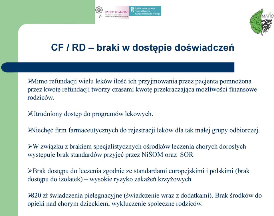 W związku z brakiem specjalistycznych ośrodków leczenia chorych dorosłych występuje brak standardów przyjęć przez NiŚOM oraz SOR Brak dostępu do leczenia zgodnie ze standardami