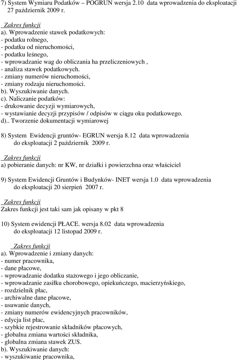 - zmiany numerów nieruchomości, - zmiany rodzaju nieruchomości. b). Wyszukiwanie danych. c).