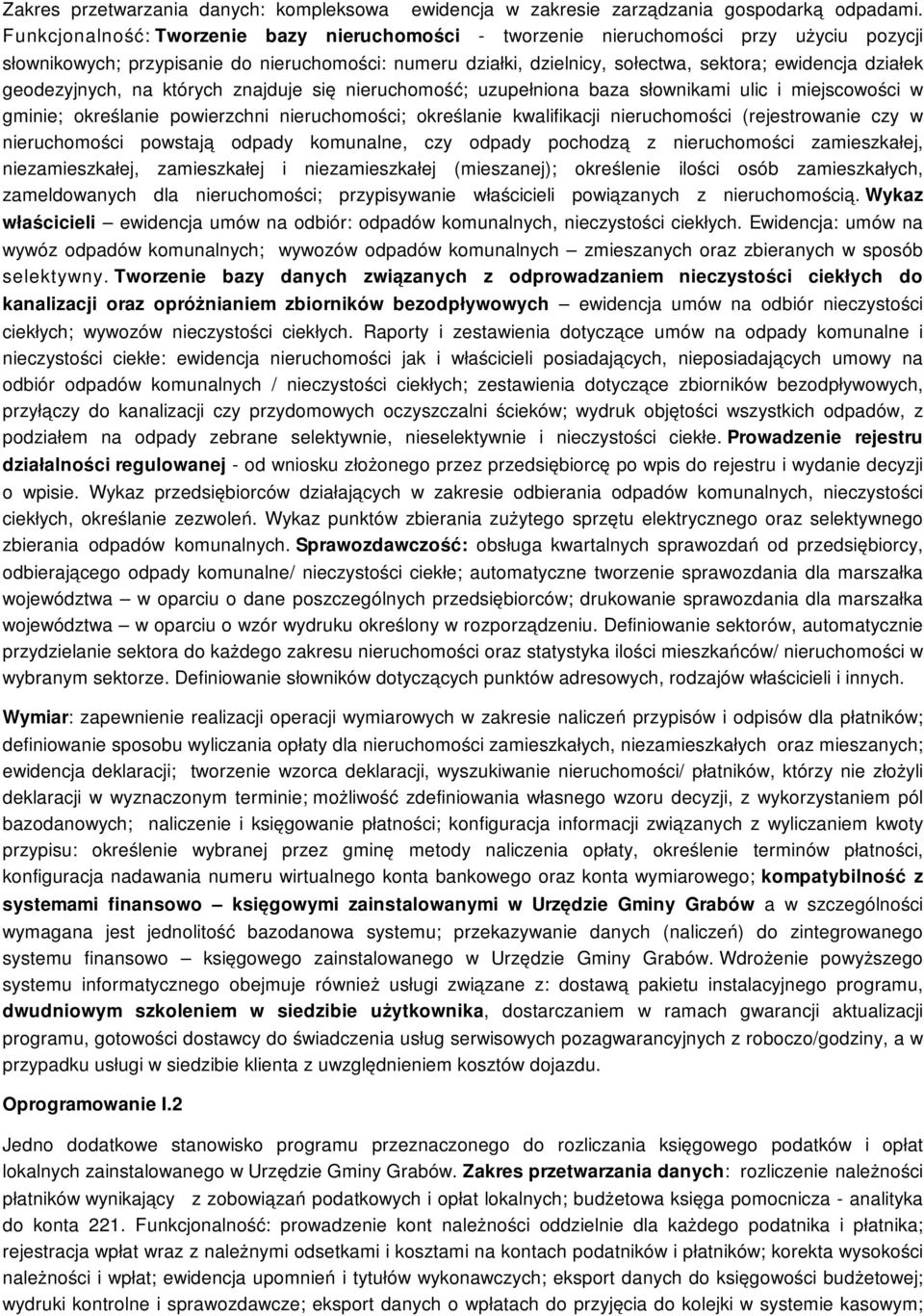 geodezyjnych, na których znajduje się nieruchomość; uzupełniona baza słownikami ulic i miejscowości w gminie; określanie powierzchni nieruchomości; określanie kwalifikacji nieruchomości