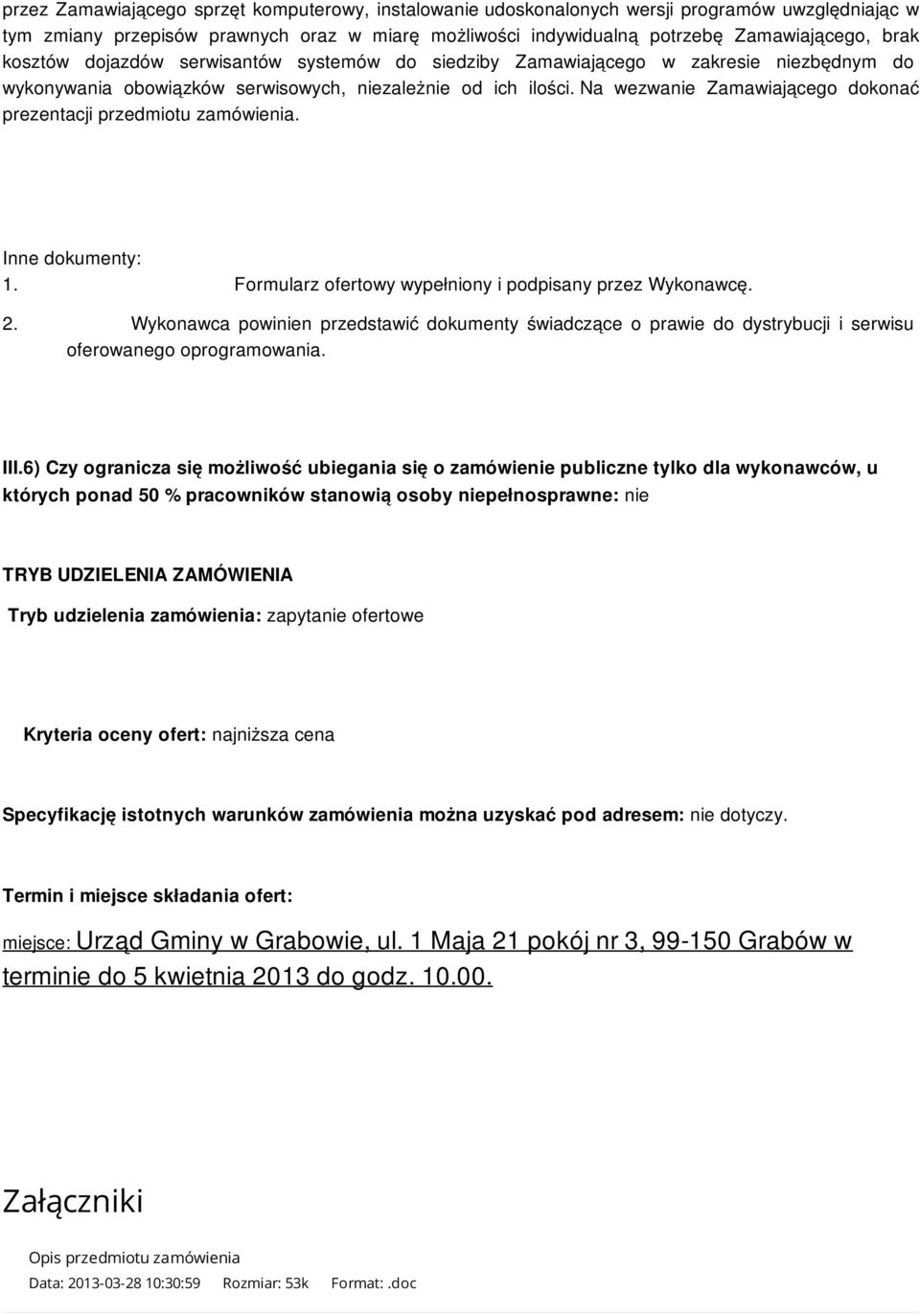 Na wezwanie Zamawiającego dokonać prezentacji przedmiotu zamówienia. Inne dokumenty: 1. Formularz ofertowy wypełniony i podpisany przez Wykonawcę. 2.