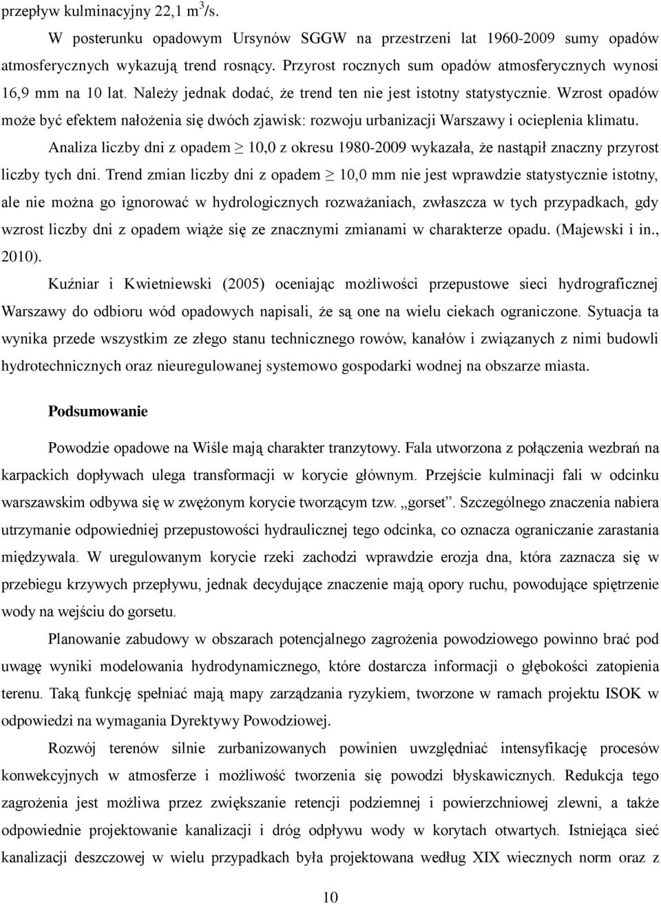 Wzrost opadów może być efektem nałożenia się dwóch zjawisk: rozwoju urbanizacji Warszawy i ocieplenia klimatu.