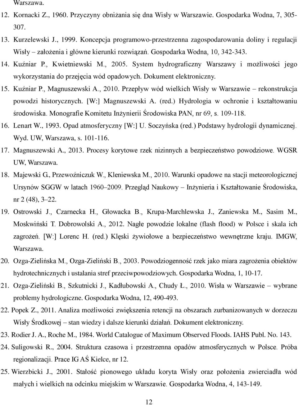 System hydrograficzny Warszawy i możliwości jego wykorzystania do przejęcia wód opadowych. Dokument elektroniczny. 15. Kuźniar P., Magnuszewski A., 2010.