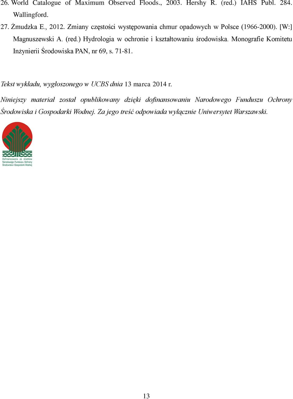 ) Hydrologia w ochronie i kształtowaniu środowiska. Monografie Komitetu Inżynierii Środowiska PAN, nr 69, s. 71-81.