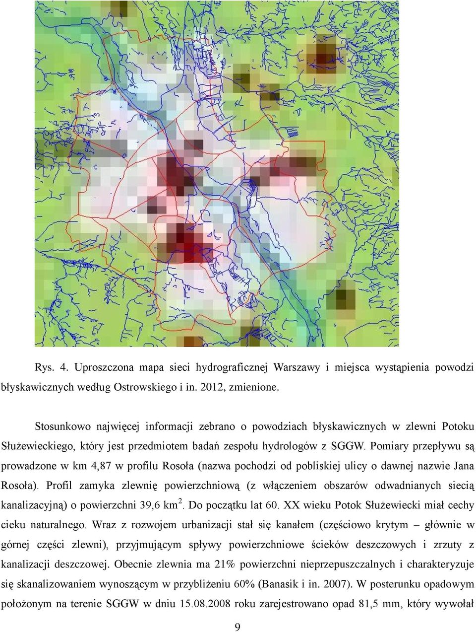 Pomiary przepływu są prowadzone w km 4,87 w profilu Rosoła (nazwa pochodzi od pobliskiej ulicy o dawnej nazwie Jana Rosoła).