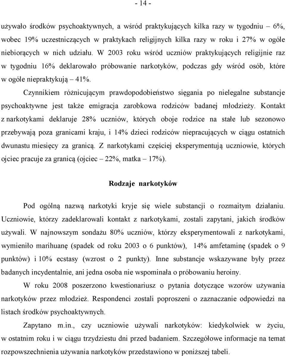 Czynnikiem różnicującym prawdopodobieństwo sięgania po nielegalne substancje psychoaktywne jest także emigracja zarobkowa rodziców badanej młodzieży.