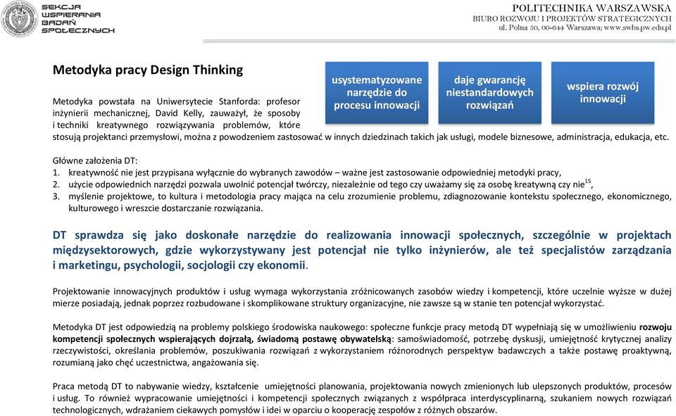 dziedzinach takich jak usługi, modele biznesowe, administracja, edukacja, etc. Główne założenia DT: 1.