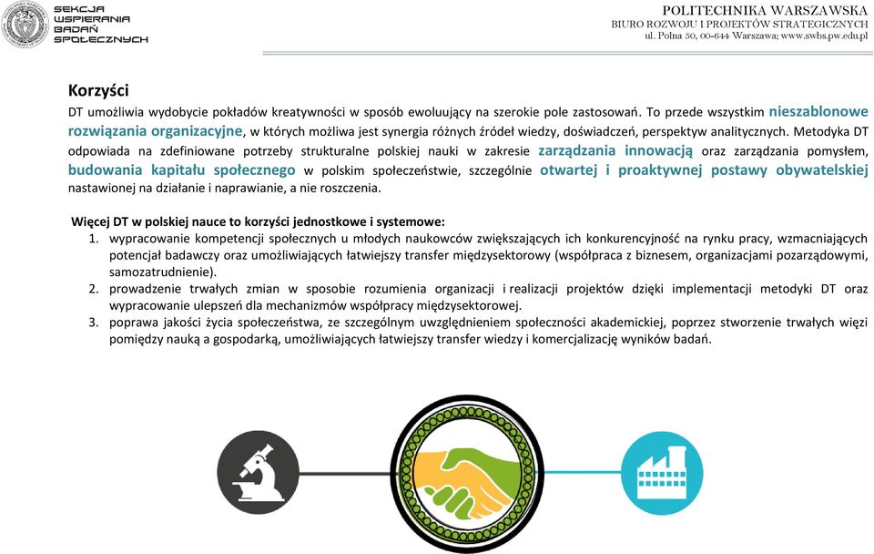 Metodyka DT odpowiada na zdefiniowane potrzeby strukturalne polskiej nauki w zakresie zarządzania innowacją oraz zarządzania pomysłem, budowania kapitału społecznego w polskim społeczeństwie,